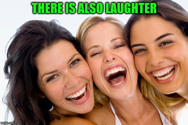 THERE IS ALSO LAUGHTER | made w/ Imgflip meme maker