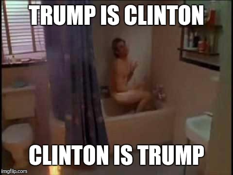 Ace Ventura Shower | TRUMP IS CLINTON; CLINTON IS TRUMP | image tagged in ace ventura shower | made w/ Imgflip meme maker