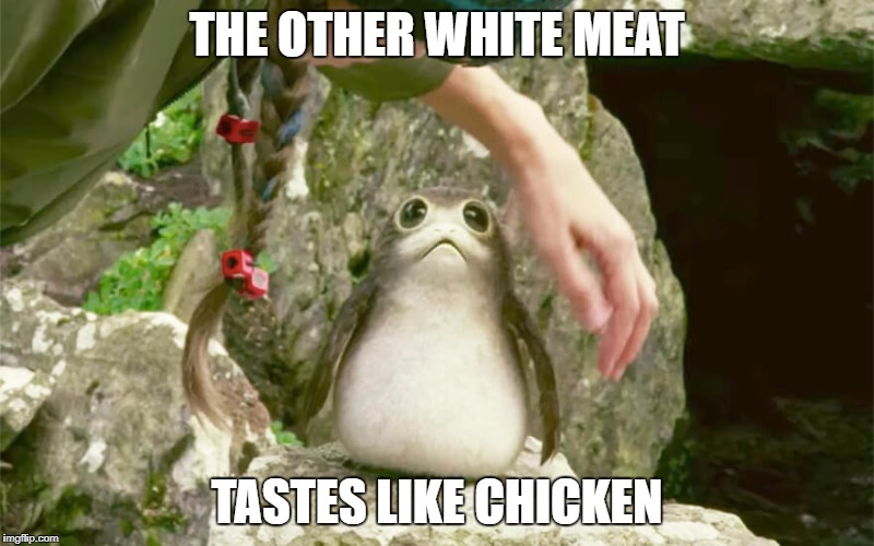 Porg | THE OTHER WHITE MEAT; TASTES LIKE CHICKEN | image tagged in porg | made w/ Imgflip meme maker