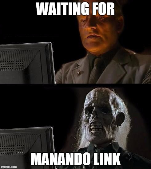 Still Waiting | WAITING FOR; MANANDO LINK | image tagged in still waiting | made w/ Imgflip meme maker
