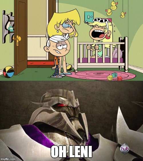 Megatron's reaction to Leni in a crib | OH LENI | image tagged in the loud house,reaction,facepalm,transformers,baby cry | made w/ Imgflip meme maker
