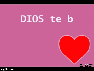 DIOS TE BENDIGA | ALMA* | image tagged in gifs | made w/ Imgflip video-to-gif maker