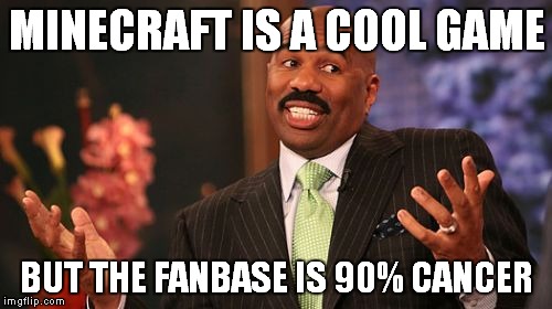 Steve Harvey Meme | MINECRAFT IS A COOL GAME BUT THE FANBASE IS 90% CANCER | image tagged in memes,steve harvey | made w/ Imgflip meme maker