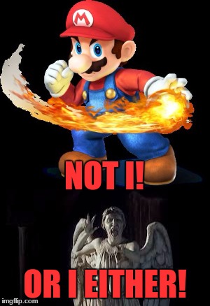 Mario And Weeping Angel Team Up! | NOT I! OR I EITHER! | image tagged in mario and weeping angel team up,mario,weeping angel,doctor who | made w/ Imgflip meme maker