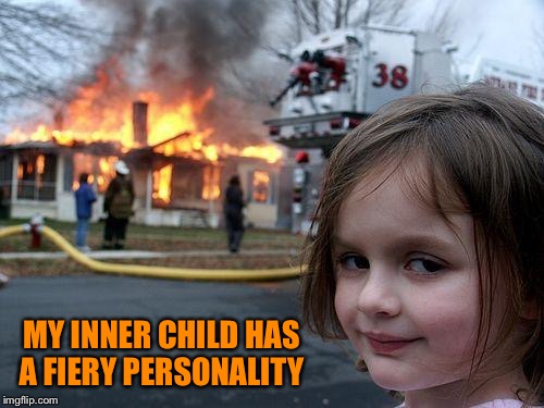 MY INNER CHILD HAS A FIERY PERSONALITY | made w/ Imgflip meme maker