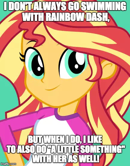 She's kinky! | I DON'T ALWAYS GO SWIMMING WITH RAINBOW DASH, BUT WHEN I DO, I LIKE TO ALSO DO "A LITTLE SOMETHING" WITH HER AS WELL! | image tagged in memes,sunset shimmer,rainbow dash,nsfw,a little something | made w/ Imgflip meme maker