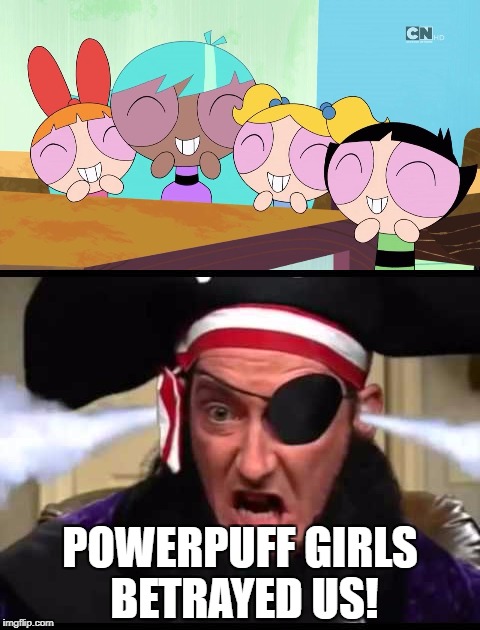 Powerpuff girls betrayed us! | POWERPUFF GIRLS BETRAYED US! | image tagged in powerpuff girls,spongebob squarepants | made w/ Imgflip meme maker