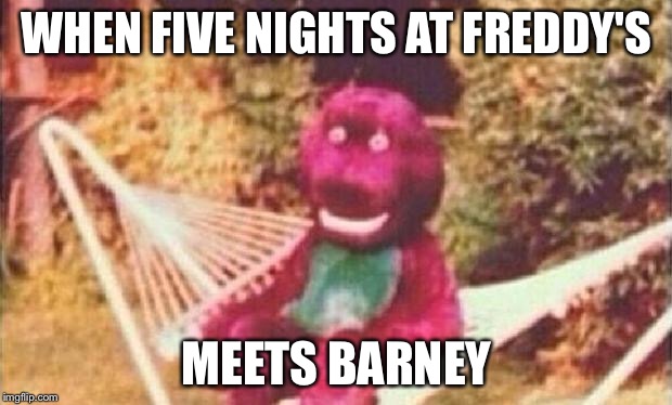 Freeky barney | WHEN FIVE NIGHTS AT FREDDY'S; MEETS BARNEY | image tagged in creepy barney,five nights at freddys,barney,creepy | made w/ Imgflip meme maker
