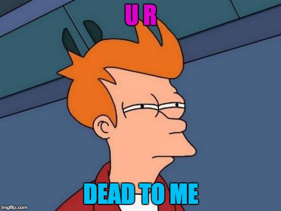 Futurama Fry Meme | U R; DEAD TO ME | image tagged in memes,futurama fry | made w/ Imgflip meme maker