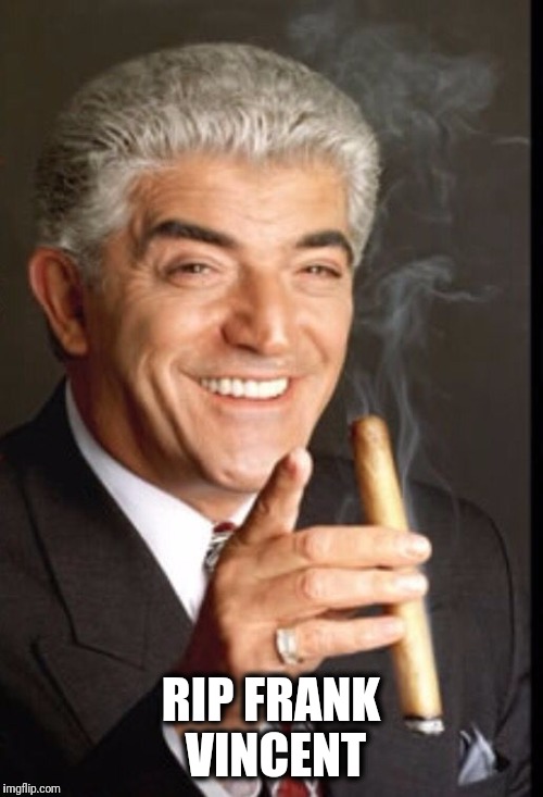  One of my favorite wise guys | RIP FRANK VINCENT | image tagged in sopranos,casino,mafia | made w/ Imgflip meme maker
