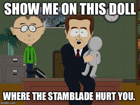 Show me on this doll | SHOW ME ON THIS DOLL; WHERE THE STAMBLADE HURT YOU. | image tagged in show me on this doll | made w/ Imgflip meme maker