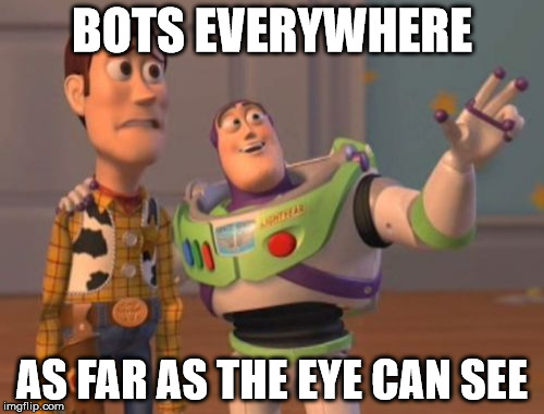 X, X Everywhere Meme | BOTS EVERYWHERE; AS FAR AS THE EYE CAN SEE | image tagged in memes,x x everywhere | made w/ Imgflip meme maker
