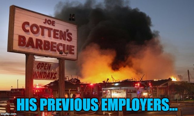 HIS PREVIOUS EMPLOYERS... | made w/ Imgflip meme maker
