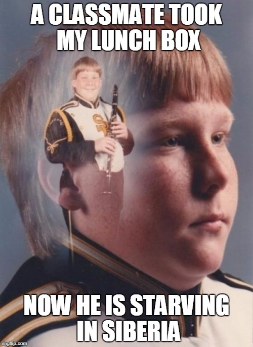 PTSD Clarinet Boy Meme | A CLASSMATE TOOK MY LUNCH BOX; NOW HE IS STARVING IN SIBERIA | image tagged in memes,ptsd clarinet boy | made w/ Imgflip meme maker