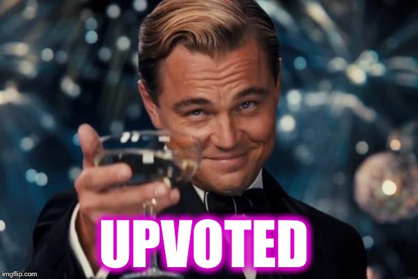 Leonardo Dicaprio Cheers Meme | UPVOTED | image tagged in memes,leonardo dicaprio cheers | made w/ Imgflip meme maker