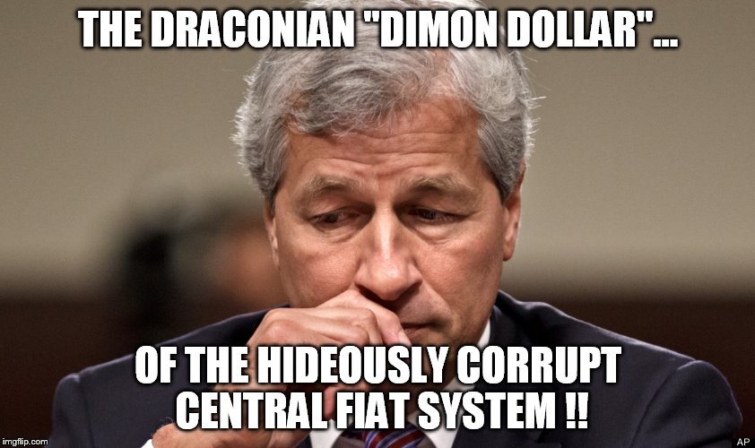 THE DRACONIAN "DIMON DOLLAR"... OF THE HIDEOUSLY CORRUPT CENTRAL FIAT SYSTEM !! | made w/ Imgflip meme maker