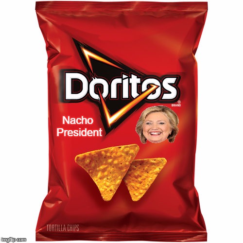 Yes, I am still glad that I don't have to get used to the words 'Madame President'.  | Nacho President | image tagged in doritos,hillary clinton,hillary clinton 2016,memes | made w/ Imgflip meme maker