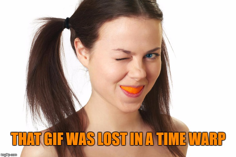Crazy Girl smiling | THAT GIF WAS LOST IN A TIME WARP | made w/ Imgflip meme maker