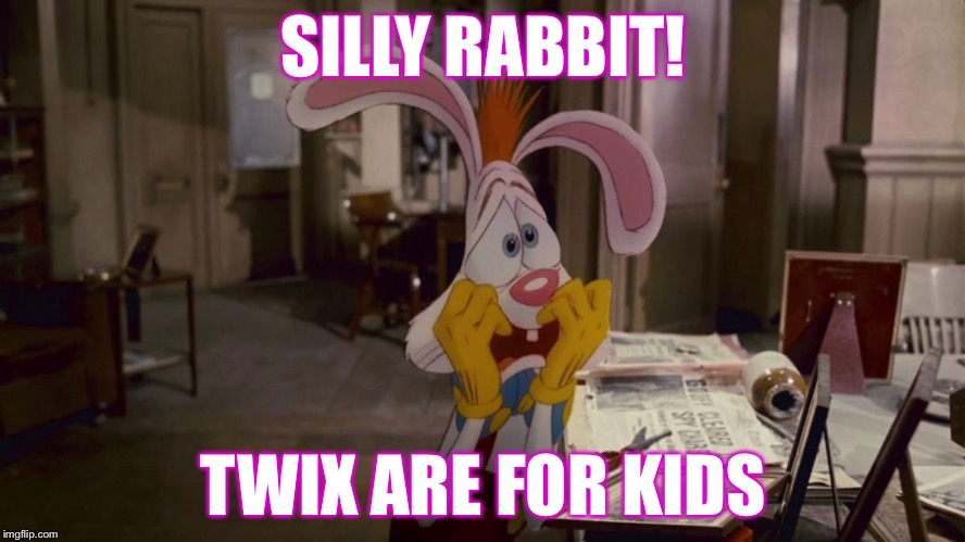 SILLY RABBIT! TWIX ARE FOR KIDS | made w/ Imgflip meme maker