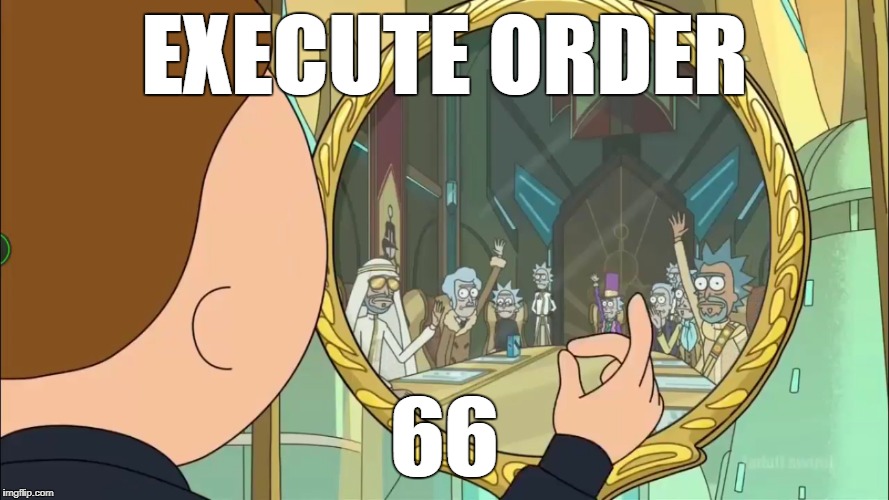 Morty Order 66 | EXECUTE ORDER; 66 | image tagged in rick and morty,order 66 | made w/ Imgflip meme maker