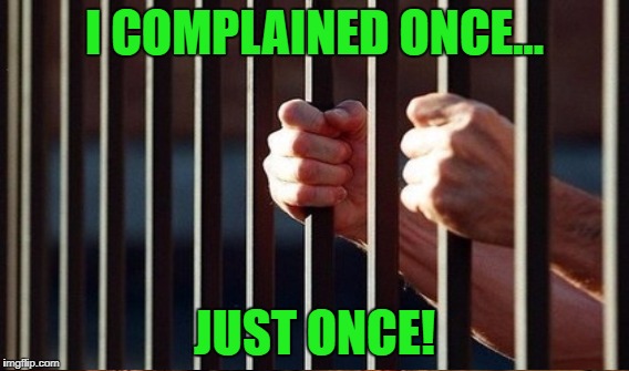 I COMPLAINED ONCE... JUST ONCE! | made w/ Imgflip meme maker