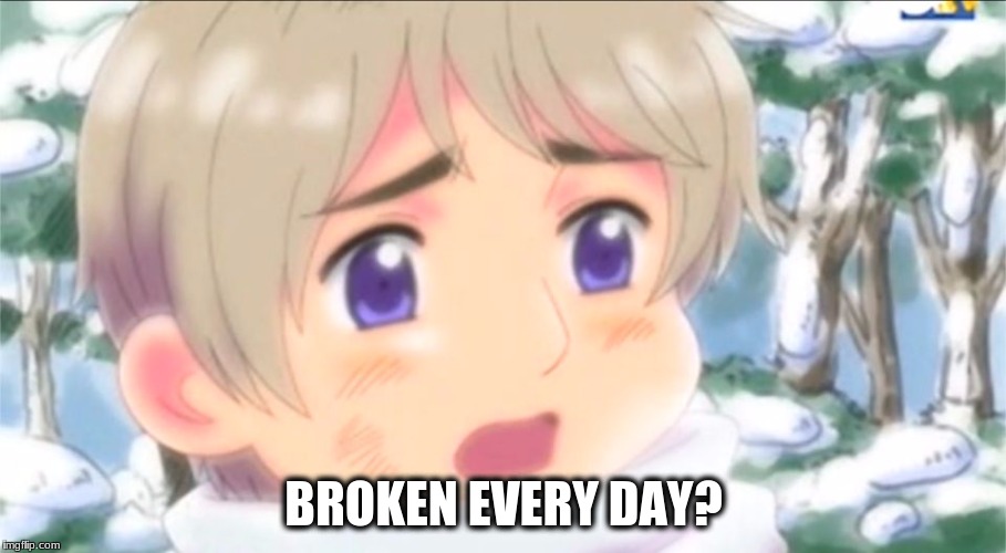 What is this? | BROKEN EVERY DAY? | image tagged in what is this | made w/ Imgflip meme maker