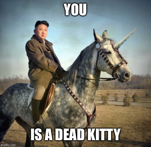 YOU IS A DEAD KITTY | made w/ Imgflip meme maker