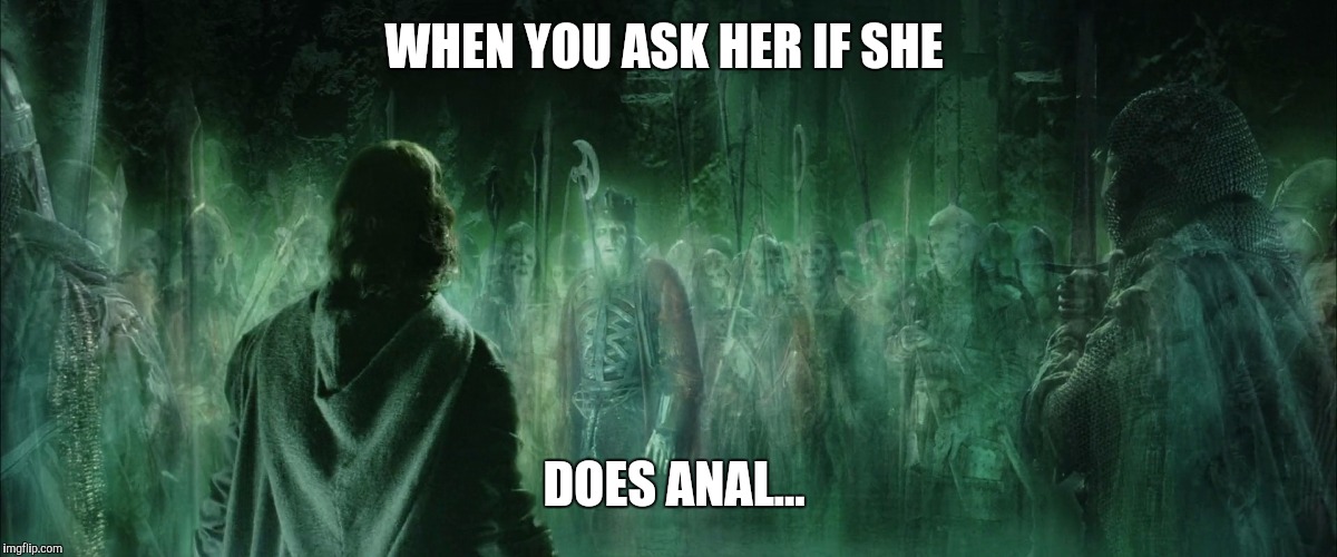 Way is shut LOTR | WHEN YOU ASK HER IF SHE; DOES ANAL... | image tagged in way is shut lotr | made w/ Imgflip meme maker