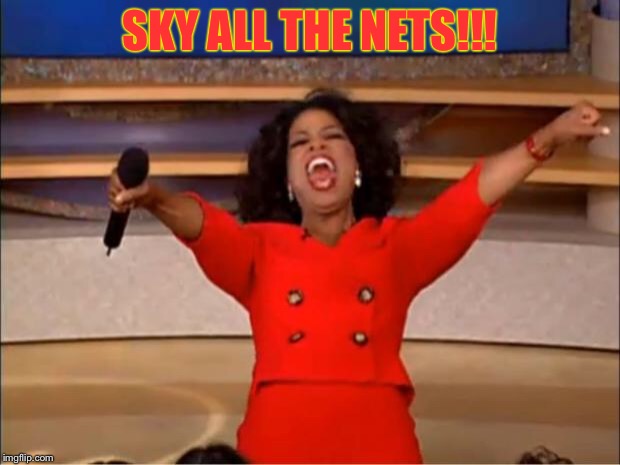 Oprah You Get A Meme | SKY ALL THE NETS!!! | image tagged in memes,oprah you get a | made w/ Imgflip meme maker