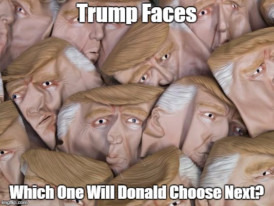 Trump Faces Which One Will Donald Choose Next? | made w/ Imgflip meme maker