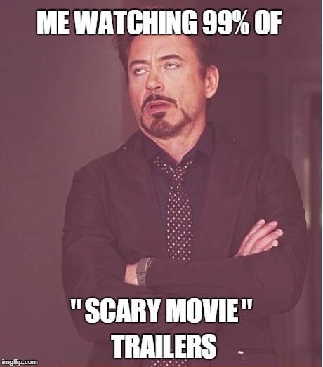 Pretty sure this shows what an old fart I've become | ME WATCHING 99% OF; "SCARY MOVIE" TRAILERS | image tagged in memes,face you make robert downey jr | made w/ Imgflip meme maker