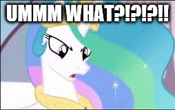 MLP | UMMM WHAT?!?!?!! | image tagged in mlp | made w/ Imgflip meme maker