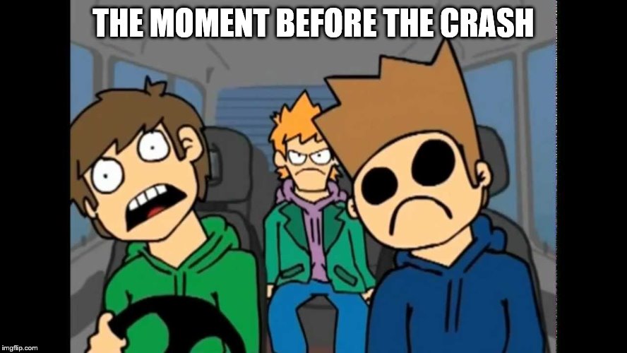 THE MOMENT BEFORE THE CRASH | made w/ Imgflip meme maker