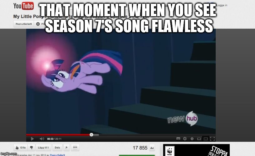 MLP | THAT MOMENT WHEN YOU SEE SEASON 7'S SONG FLAWLESS | image tagged in mlp | made w/ Imgflip meme maker