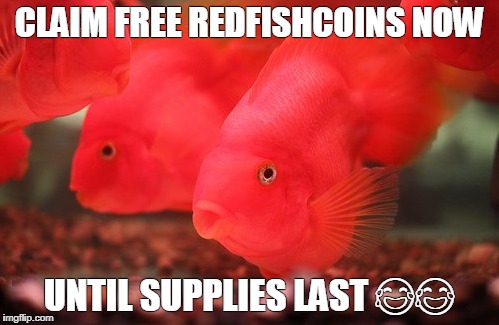 CLAIM FREE REDFISHCOINS NOW; UNTIL SUPPLIES LAST 😂😂 | made w/ Imgflip meme maker