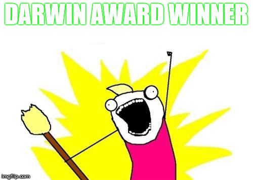 DARWIN AWARD WINNER | made w/ Imgflip meme maker