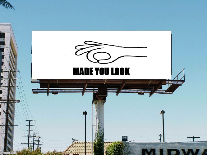 You're it | MADE YOU LOOK | image tagged in billboard blank,hand,look,you,fingers | made w/ Imgflip meme maker