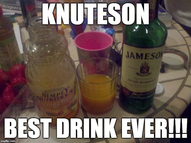 knuteson | KNUTESON; BEST DRINK EVER!!! | image tagged in jameson,knutson,whiskey,irish,crazydrinks | made w/ Imgflip meme maker