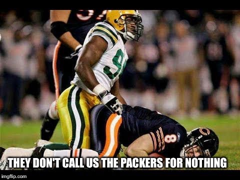 Football fudge packing | THEY DON'T CALL US THE PACKERS FOR NOTHING | image tagged in football,fudge,packers,bears,green bay,chicago | made w/ Imgflip meme maker