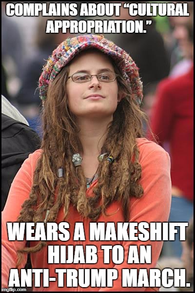 College Liberal Meme | COMPLAINS ABOUT “CULTURAL APPROPRIATION.”; WEARS A MAKESHIFT HIJAB TO AN ANTI-TRUMP MARCH. | image tagged in memes,college liberal | made w/ Imgflip meme maker