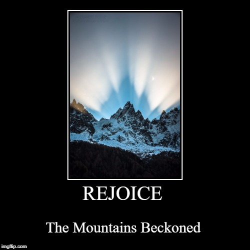 Rejoice  | image tagged in motivational,mountains,ski | made w/ Imgflip demotivational maker