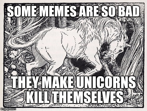 Save a Unicorn | SOME MEMES ARE SO BAD; THEY MAKE UNICORNS KILL THEMSELVES | image tagged in unicorn,memes,funny,save,bad,suicide | made w/ Imgflip meme maker