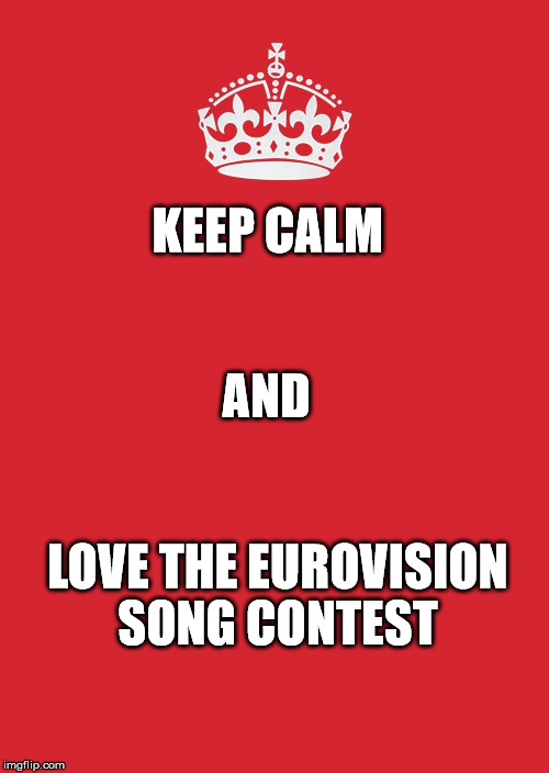 Keep Calm And Carry On Red Meme | KEEP CALM; AND; LOVE THE EUROVISION SONG CONTEST | image tagged in memes,keep calm and carry on red | made w/ Imgflip meme maker