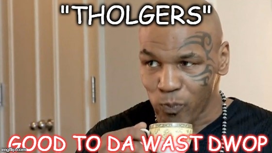Tholgers(Folgers) | "THOLGERS"; GOOD TO DA WAST DWOP | image tagged in tholgers,mike tyson | made w/ Imgflip meme maker