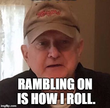 Dan For Memes | RAMBLING ON IS HOW I ROLL. | image tagged in dan for memes | made w/ Imgflip meme maker