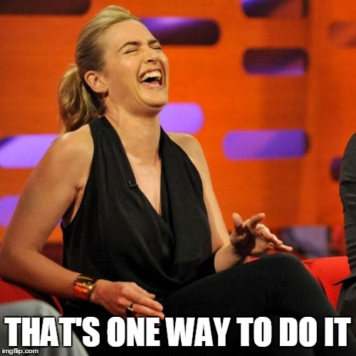 THAT'S ONE WAY TO DO IT | made w/ Imgflip meme maker