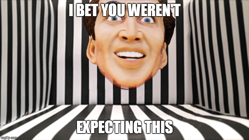 I BET YOU WEREN'T EXPECTING THIS | made w/ Imgflip meme maker