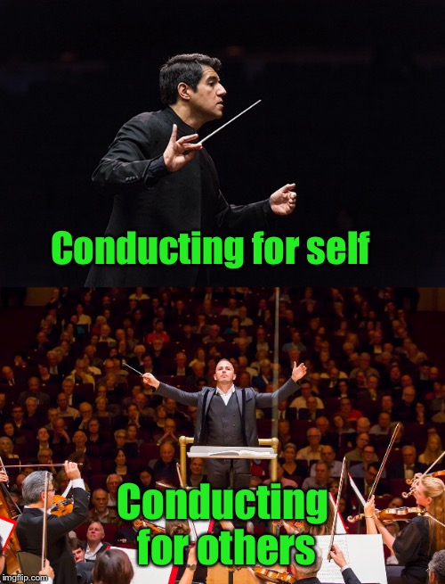Conducting for self Conducting for others | made w/ Imgflip meme maker