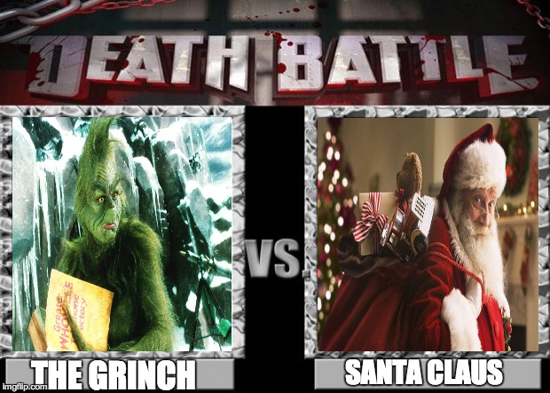 death battle | SANTA CLAUS; THE GRINCH | image tagged in death battle | made w/ Imgflip meme maker