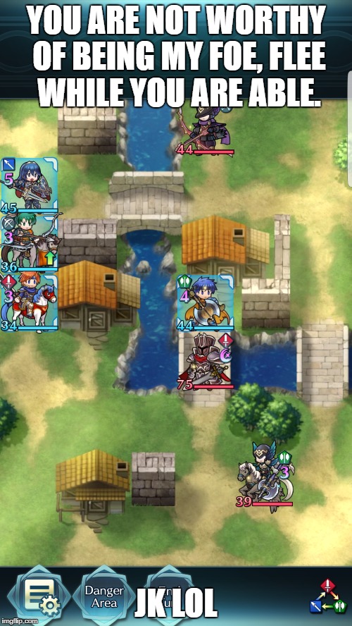 Black Knight Trap | YOU ARE NOT WORTHY OF BEING MY FOE, FLEE WHILE YOU ARE ABLE. JK LOL | image tagged in feheroes,fire emblem heroes,fire emblem | made w/ Imgflip meme maker
